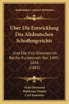 Paperback Uber Die Entwicklung Des Altdeutschen Schoffengerichts: Und Die Viril-Stimmen Im Reichs-Furstenrath Von 1495-1654 (1882) [German] Book