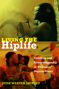 Paperback Living the Hiplife: Celebrity and Entrepreneurship in Ghanaian Popular Music Book