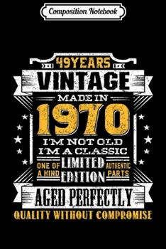 Composition Notebook: Vintage I'm A Classic Born In 1970 49th Birthday Gift 49 yrs  Journal/Notebook Blank Lined Ruled 6x9 100 Pages