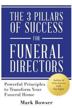 Paperback The 3 Pillars of Success for Funeral Directors: Powerful Principles to Transform Your Funeral Home Book