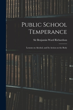 Paperback Public School Temperance: Lessons on Alcohol, and Its Action on the Body Book