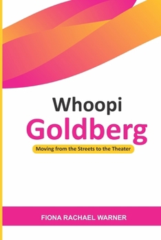 Whoopi Goldberg: Moving from the Streets to the Theater