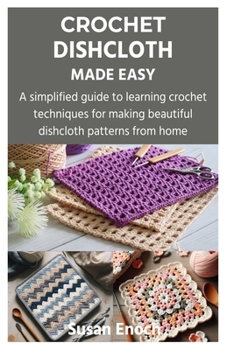 Paperback Crochet Dishcloth Made Easy: A simplified guide to learning crochet techniques for making beautiful dishcloth patterns from home Book