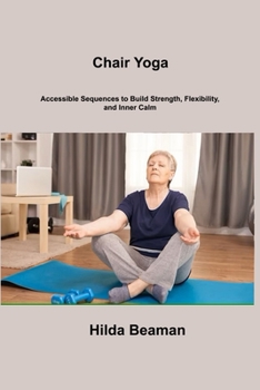 Paperback Chair Yoga: Accessible Sequences to Build Strength, Flexibility, and Inner Calm Book