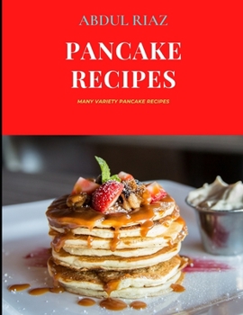 Pancake Recipes: Many Variety Pancake Recipes