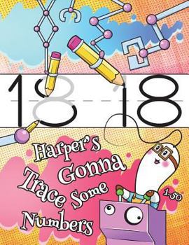 Paperback Harper's Gonna Trace Some Numbers 1-50: Personalized Practice Writing Numbers Book with Child's Name, Number Tracing Workbook, 50 Sheets of Practice P Book