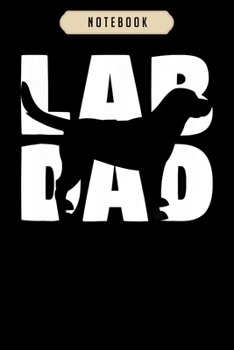 Notebook: Lab dad labrador retriever dad gift labrador dad Notebook|6x9(100 pages)Blank Lined Paperback Journal For Student,gifts for kids,women, girls, boys, men, birthday gift,