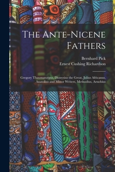 Paperback The Ante-Nicene Fathers: Gregory Thaumaturgus, Dionysius the Great, Julius Africanus, Anatolius and Minor Writers, Methodius, Arnobius Book