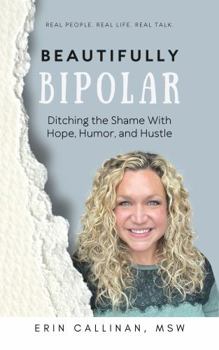 Paperback Beautifully Bipolar: Ditching the Shame with Hope, Humor, and Hustle Book