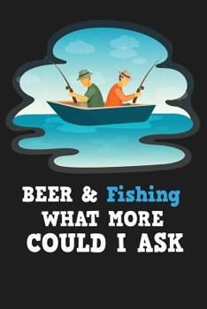 Paperback Beer & Fishing What More Could I Ask Book