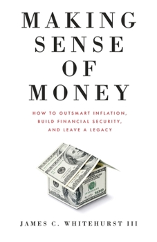 Paperback Making Sense of Money: How to Outsmart Inflation, Build Financial Security, and Leave a Legacy Book