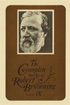 Hardcover The Complete Works of Robert Browning, Volume IX: With Variant Readings and Annotations Volume 9 Book