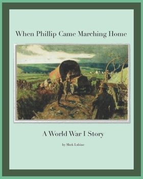 Paperback When Phillip Came Marching Home: A World War I Story Book