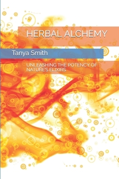 Paperback Herbal Alchemy: Unleashing the Potency of Nature's Elixirs Book