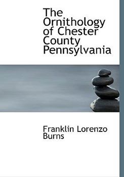 Hardcover The Ornithology of Chester County Pennsylvania Book