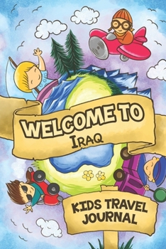 Welcome To Iraq Kids Travel Journal: 6x9 Children Travel Notebook and Diary I Fill out and Draw I With prompts I Perfect Goft for your child for your holidays in Iraq