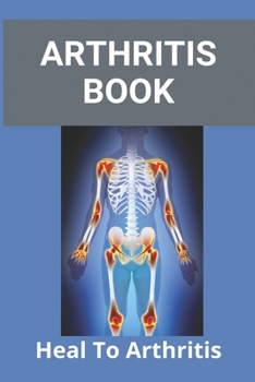 Paperback Arthritis Book: Heal To Arthritis: Rheumatoid Arthritis Treatment Book