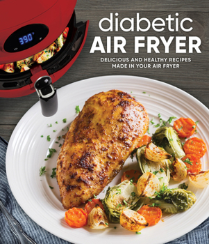 Hardcover Diabetic Air Fryer: Delicious and Healthy Recipes Made in Your Air Fryer Book