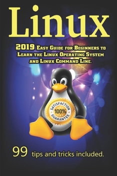 Paperback Linux: 2019 Easy Guide for Beginners to Learn the Linux Operating System and Linux Command Line. 99 tips and tricks included Book