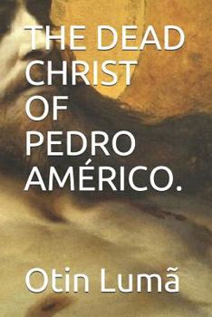 Paperback The Dead Christ of Pedro Américo. Book