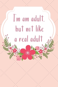 Paperback I'm and adult, but not like a real adult.: Funny journal/notebook to give to the new adult in your life. 120 dotted graph pages. Book