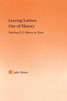 Paperback Leaving Latinos Out of History: Teaching US History in Texas Book