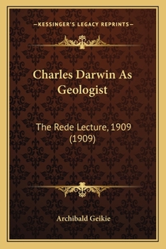 Paperback Charles Darwin As Geologist: The Rede Lecture, 1909 (1909) Book