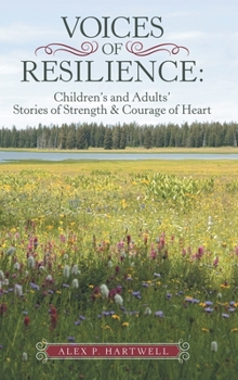 Voices of Resilience: : Children's and Adults' Stories of Strength & Courage of Heart