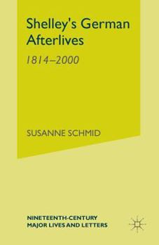 Shelley's German Afterlives: 1814-2000 (Nineteenth-Century Major Lives and Letters)