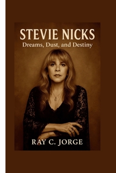 STEVIE NICKS: Dreams, Dust, and Destiny.