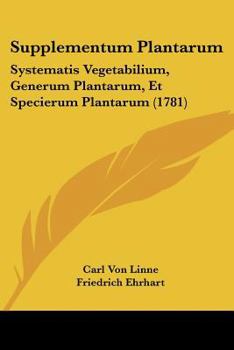 Paperback Supplementum Plantarum: Systematis Vegetabilium, Generum Plantarum, Et Specierum Plantarum (1781) [Latin] Book