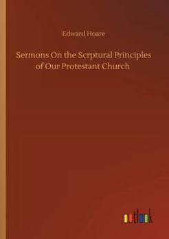 Paperback Sermons On the Scrptural Principles of Our Protestant Church Book