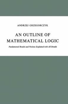 Paperback An Outline of Mathematical Logic: Fundamental Results and Notions Explained with All Details Book