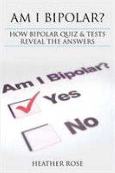Paperback Bipolar Disorder: Am I Bipolar ? How Bipolar Quiz & Tests Reveal the Answers Book