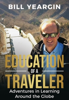 Hardcover Education of a Traveler: Adventures in Learning Around the Globe Book