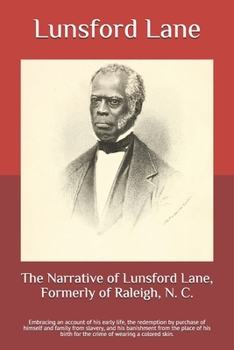 Paperback The Narrative of Lunsford Lane, Formerly of Raleigh, N. C.: Embracing an account of his early life, the redemption by purchase of himself and family f Book