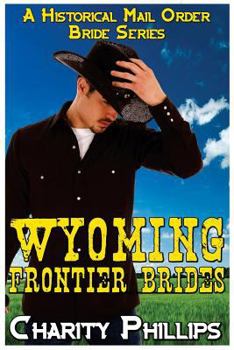 Paperback Wyoming Frontier Brides: A Clean Historical Mail Order Bride Series Book