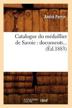 Paperback Catalogue Du Médaillier de Savoie: Documents (Éd.1883) [French] Book