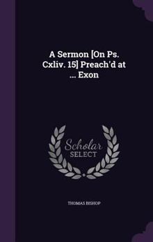 Hardcover A Sermon [On Ps. Cxliv. 15] Preach'd at ... Exon Book