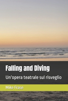 Falling and Diving: Un'opera teatrale sul risveglio (Italian Edition)