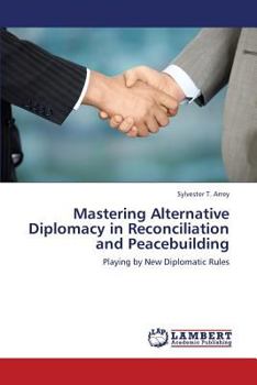 Paperback Mastering Alternative Diplomacy in Reconciliation and Peacebuilding Book