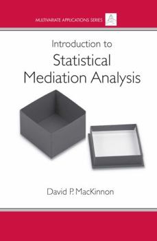 Introduction to Statistical Mediation Analysis - Book  of the Multivariate Applications Series