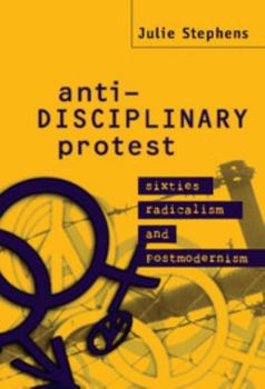 Hardcover Anti-Disciplinary Protest: Sixties Radicalism and Postmodernism Book
