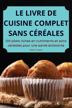 Paperback Le Livre de Cuisine Complet Sans Céréales [French] Book