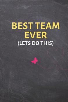 Paperback BEST TEAM EVER (Lets Do This): Appreciation Gifts for Employees - Team .- Lined Blank Notebook Journal Book