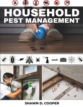 Paperback HOUSEHOLD Pest Management: A Practical DIY Guide to Identifying Intruders, Implementing Safe Exclusion Tactics, and Achieving Sustainable Control in Y Book