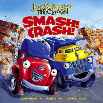 Smash! Crash! - Book  of the Jon Scieszka's Trucktown