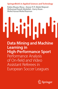 Paperback Data Mining and Machine Learning in High-Performance Sport: Performance Analysis of On-Field and Video Assistant Referees in European Soccer Leagues Book