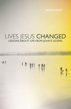 Paperback Lives Jesus Changed: Lessons about Life from John's Gospel Book