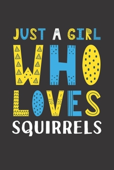 Paperback Just A Girl Who Loves Squirrels: Funny Squirrels Lovers Girl Women Gifts Lined Journal Notebook 6x9 120 Pages Book